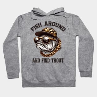 Fish Around and Find Trout Hoodie